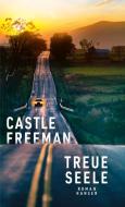 Treue Seele di Castle Freeman edito da Hanser, Carl GmbH + Co.