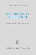 Die absolute Reflexion di Wolfgang Cramer edito da Klostermann Vittorio GmbH