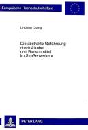 Die abstrakte Gefährdung durch Alkohol und Rauschmittel im Straßenverkehr di Li-Ching Chang edito da Lang, Peter GmbH