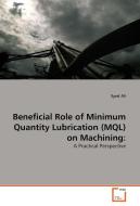 Beneficial Role of Minimum Quantity Lubrication (MQL) on Machining: di Syed Ali edito da VDM Verlag Dr. Müller e.K.