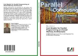Cost Models for Parallel Programming on Shared Memory Architectures di Alberto Bandettini edito da Edizioni Accademiche Italiane