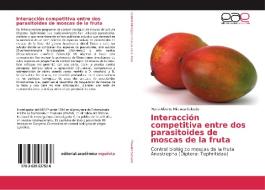 Interacción competitiva entre dos parasitoides de moscas de la fruta di Mario Alberto Miranda Salcedo edito da EAE