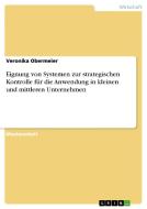 Eignung von Systemen zur strategischen Kontrolle für die Anwendung in kleinen und mittleren Unternehmen di Veronika Obermeier edito da GRIN Publishing