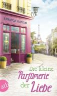 Die kleine Parfümerie der Liebe di Rebecca Raisin edito da Aufbau Taschenbuch Verlag