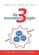 Die 3 Innovationsregler di Angelika Kolb-Telieps edito da Books on Demand