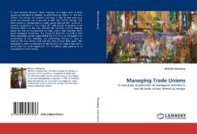 Managing Trade Unions di Michael Dempsey edito da LAP Lambert Academic Publishing