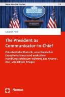The President as Communicator-in-Chief di Lukas Darius Herr edito da Nomos Verlagsges.MBH + Co