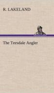 The Teesdale Angler di R. Lakeland edito da TREDITION CLASSICS