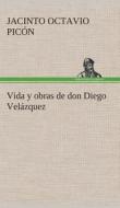 Vida y obras de don Diego Velázquez di Jacinto Octavio Picón edito da TREDITION CLASSICS