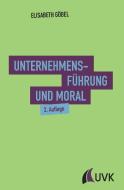 Unternehmensführung und Moral di Elisabeth Göbel edito da UVK Verlagsgesellschaft mbH