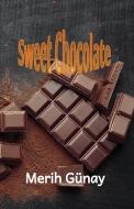 Sweet Chocloalte di Gunay Merih Gunay edito da Texianer Verlag
