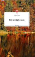 Silence Is Golden. Life is a Story - story.one di Margret Moser edito da story.one publishing