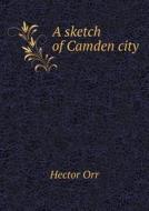 A Sketch Of Camden City di Hector Orr edito da Book On Demand Ltd.