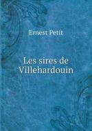 Les Sires De Villehardouin di Ernest Petit edito da Book On Demand Ltd.
