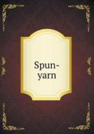 Spun-yarn di Henry Sherman Wyer edito da Book On Demand Ltd.
