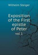 Exposition Of The First Epistle Of Peter Vol 1 di Wilhelm Steiger edito da Book On Demand Ltd.