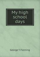 My High School Days di George T Fleming edito da Book On Demand Ltd.