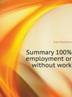Summary 100% Employment Or Without Work di Ivan Komarov edito da Book On Demand Ltd.
