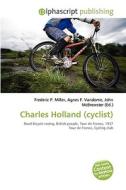 Charles Holland (cyclist) di #Miller,  Frederic P. Vandome,  Agnes F. Mcbrewster,  John edito da Vdm Publishing House
