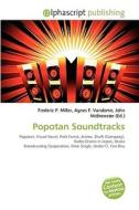 Popotan Soundtracks di #Miller,  Frederic P. Vandome,  Agnes F. Mcbrewster,  John edito da Vdm Publishing House
