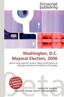 Washington, D.C. Mayoral Election, 2006 edito da Betascript Publishing