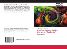 La Vida Detrás De La Persona "Perfecta" di Angie Shakira Ortiz Prada edito da Editorial Académica Española