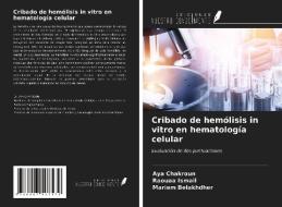 Cribado de hemólisis in vitro en hematología celular di Aya Chakroun, Raouaa Ismail, Mariem Belakhdher edito da Ediciones Nuestro Conocimiento