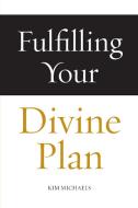 Fulfilling Your Divine Plan di Kim Michaels edito da MORE TO LIFE OÜ