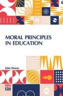 Moral Principles In Education di John Dewey edito da Lector House