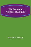 The Penitente Moradas of Abiquiú di Richard E. Ahlborn edito da Alpha Editions