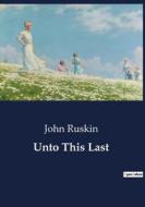 Unto This Last di John Ruskin edito da Culturea
