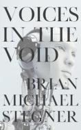 Voices In The Void di Stegner Brian Michael Stegner edito da Independently Published