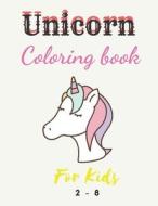 Unicorn coloring book for Kids 2 - 8: For Kids Ages 4-8 (US Edition) (Silly Bear Coloring Books) di Kriouech Zakariaa edito da UNICORN PUB GROUP