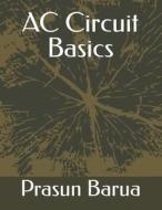 AC Circuit Basics di Barua Prasun Barua edito da Independently Published