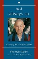 Not Always So di Shunryu Suzuki edito da HarperCollins Publishers Inc