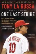 One Last Strike: Fifty Years in Baseball, Ten and a Half Games Back, and One Final Championship Season di Tony La Russa edito da WILLIAM MORROW