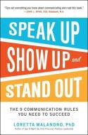 Speak Up, Show Up, and Stand Out: The 9 Communication Rules You Need to Succeed di Loretta Malandro edito da McGraw-Hill Education - Europe