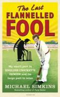 The Last Flannelled Fool: My Small Part in English Cricket's Demise and Its Large Part in Mine di Michael Simkins edito da EBURY PR