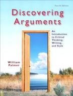 Discovering Arguments: An Introduction to Critical Thinking, Writing, and Style Plus Mywritinglab -- Access Card Package di William Palmer edito da Longman Publishing Group