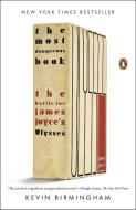The Most Dangerous Book: The Battle for James Joyce's Ulysses di Kevin Birmingham edito da PENGUIN GROUP