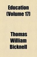 Education (volume 17) di Thomas William Bicknell edito da General Books Llc