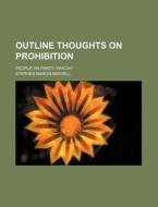 Outline Thoughts On Prohibition di Stephen Mason Merrill edito da General Books Llc