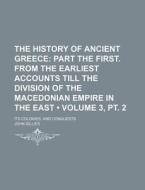 The History Of Ancient Greece (volume 3, Pt. 2); Part The First. From The Earliest Accounts Till The Division Of The Macedonian Empire In The East. It di John Gillies edito da General Books Llc