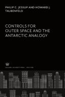 Controls for Outer Space and the Antarctic Analogy di Philip C. Jessup, Howard J. Taubenfeld edito da Columbia University Press