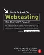 Hands-On Guide to Webcasting: Internet Event and AV Production di Steve Mack, Dan Rayburn edito da FOCAL PR