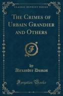 The Crimes of Urbain Grandier and Others (Classic Reprint) di Alexandre Dumas edito da Forgotten Books