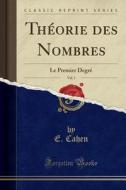 Théorie Des Nombres, Vol. 1: Le Premier Degré (Classic Reprint) di E. Cahen edito da Forgotten Books
