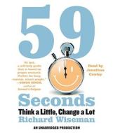 59 Seconds: Think a Little, Change a Lot di Richard Wiseman edito da Random House Audio Publishing Group