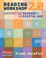 Reading Workshop 2.0: Supporting Readers in the Digital Age di Frank Serafini edito da HEINEMANN EDUC BOOKS