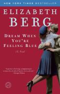 Dream When You're Feeling Blue di Elizabeth Berg edito da BALLANTINE BOOKS